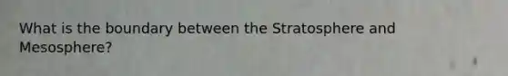What is the boundary between the Stratosphere and Mesosphere?