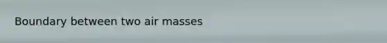 Boundary between two air masses