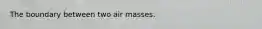 The boundary between two air masses.