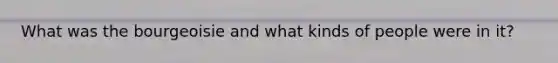 What was the bourgeoisie and what kinds of people were in it?