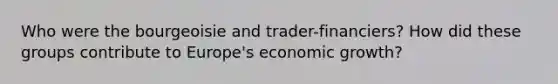 Who were the bourgeoisie and trader-financiers? How did these groups contribute to Europe's economic growth?