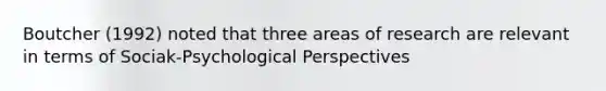 Boutcher (1992) noted that three areas of research are relevant in terms of Sociak-Psychological Perspectives