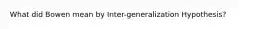 What did Bowen mean by Inter-generalization Hypothesis?