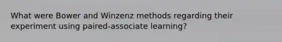 What were Bower and Winzenz methods regarding their experiment using paired-associate learning?