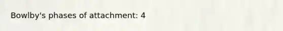 Bowlby's phases of attachment: 4