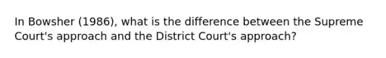 In Bowsher (1986), what is the difference between the Supreme Court's approach and the District Court's approach?