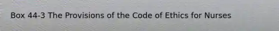 Box 44-3 The Provisions of the Code of Ethics for Nurses