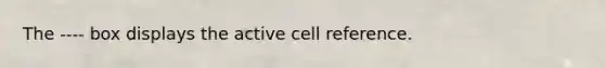 The ---- box displays the active cell reference.