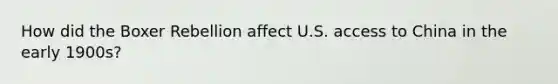 How did the Boxer Rebellion affect U.S. access to China in the early 1900s?