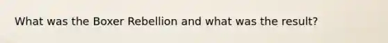 What was the Boxer Rebellion and what was the result?