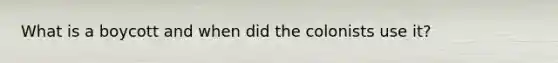 What is a boycott and when did the colonists use it?
