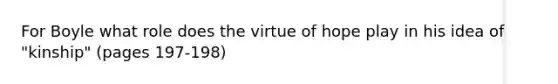 For Boyle what role does the virtue of hope play in his idea of "kinship" (pages 197-198)