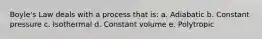 Boyle's Law deals with a process that is: a. Adiabatic b. Constant pressure c. Isothermal d. Constant volume e. Polytropic