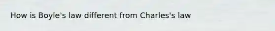 How is Boyle's law different from Charles's law
