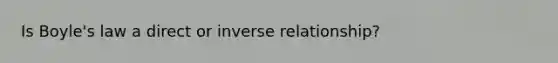 Is Boyle's law a direct or inverse relationship?