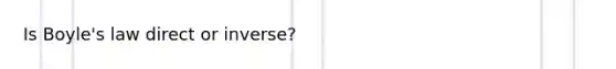 Is Boyle's law direct or inverse?