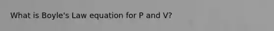 What is Boyle's Law equation for P and V?