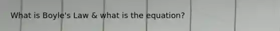 What is <a href='https://www.questionai.com/knowledge/kdvBalZ1bx-boyles-law' class='anchor-knowledge'>boyle's law</a> & what is the equation?