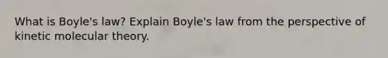 What is Boyle's law? Explain Boyle's law from the perspective of kinetic molecular theory.