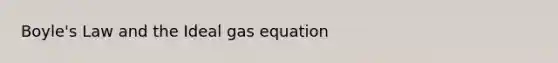 Boyle's Law and the Ideal gas equation