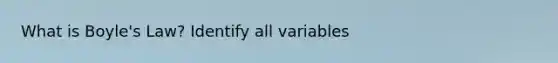 What is <a href='https://www.questionai.com/knowledge/kdvBalZ1bx-boyles-law' class='anchor-knowledge'>boyle's law</a>? Identify all variables