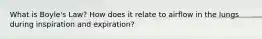 What is Boyle's Law? How does it relate to airflow in the lungs during inspiration and expiration?