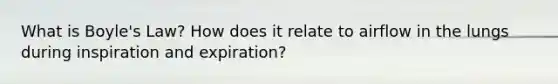 What is Boyle's Law? How does it relate to airflow in the lungs during inspiration and expiration?