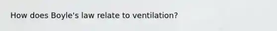 How does Boyle's law relate to ventilation?