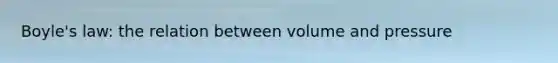 Boyle's law: the relation between volume and pressure