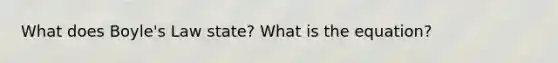 What does Boyle's Law state? What is the equation?