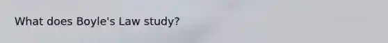 What does Boyle's Law study?