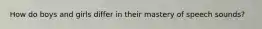 How do boys and girls differ in their mastery of speech sounds?