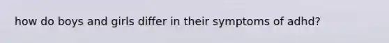 how do boys and girls differ in their symptoms of adhd?