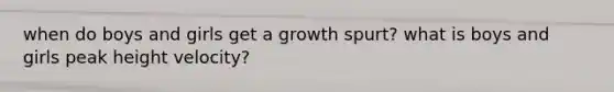 when do boys and girls get a growth spurt? what is boys and girls peak height velocity?