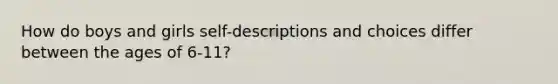 How do boys and girls self-descriptions and choices differ between the ages of 6-11?