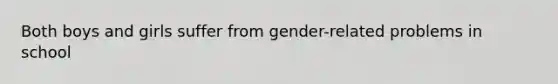 Both boys and girls suffer from gender-related problems in school