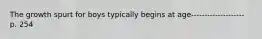 The growth spurt for boys typically begins at age-------------------- p. 254