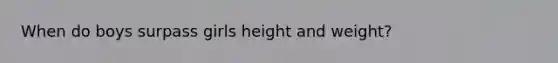 When do boys surpass girls height and weight?