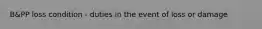 B&PP loss condition - duties in the event of loss or damage