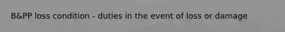 B&PP loss condition - duties in the event of loss or damage