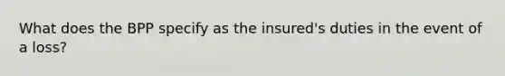 What does the BPP specify as the insured's duties in the event of a loss?