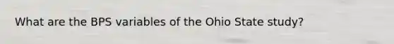 What are the BPS variables of the Ohio State study?