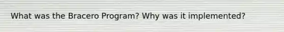 What was the Bracero Program? Why was it implemented?