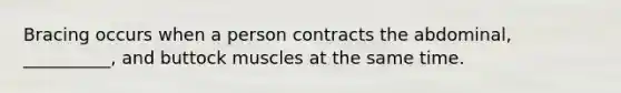 Bracing occurs when a person contracts the abdominal, __________, and buttock muscles at the same time.