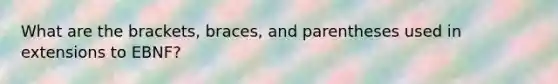 What are the brackets, braces, and parentheses used in extensions to EBNF?