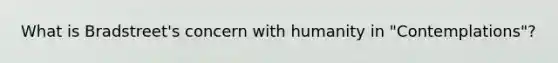 What is Bradstreet's concern with humanity in "Contemplations"?