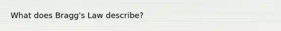What does Bragg's Law describe?