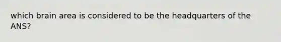 which brain area is considered to be the headquarters of the ANS?