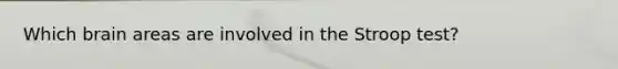 Which brain areas are involved in the Stroop test?