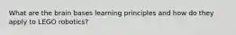 What are the brain bases learning principles and how do they apply to LEGO robotics?